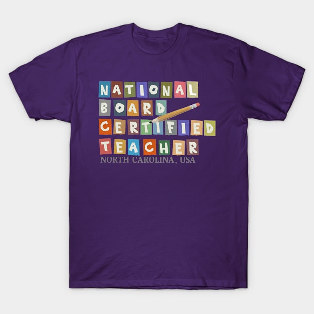 National Board Certified Teacher - North Carolina T-Shirt by JERRYVEE66